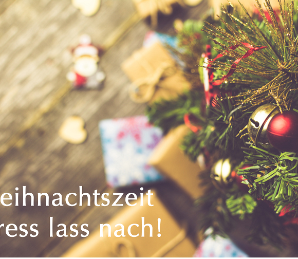 Weihnachtszeit – Staade Zeit – Stress laß nach!