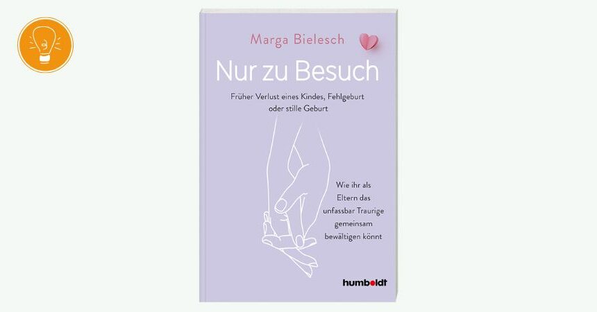 Buchvorstellung: Nur zu Besuch – Früher Verlust eines Kindes, Fehlgeburt oder stille Geburt