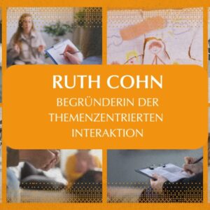 Wegbereiterinnen der Psychologie und Psychotherapie – Teil 1: Ruth Cohn