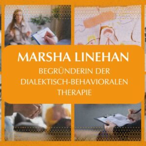 Wegbereiterinnen der Psychologie und Psychotherapie – Teil 5: Marsha Linehan