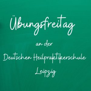Übungsfreitag in Leipzig – Übung macht den Heilpraktiker